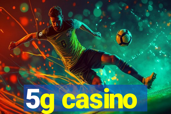 5g casino